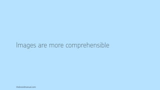 thebrandmanual.com
Images are more comprehensible
 