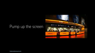 thebrandmanual.com
Pump up the screen
 
