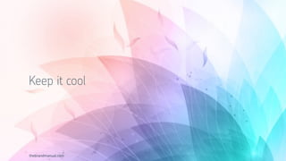 thebrandmanual.com
Keep it cool
 