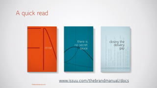 thebrandmanual.com
www.issuu.com/thebrandmanual/docs
A quick read
 
