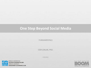 One Step Beyond Social Media

          FUNDAMENTALS



         CEM ÇINLAR, PhD.


             21.06.2012
 