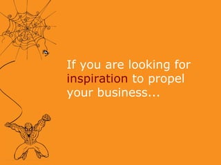 If you are looking for  inspiration   to propel your business... 