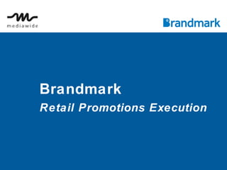 Brandmark
Retail Promotions Execution

 