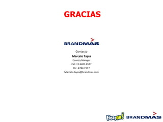 GRACIAS Contacto Marcelo Tapia Country Manager Cel: 15.6403.6557 Dir: 4784.2117 [email_address] 
