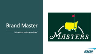 Brand Master
“A Tradition Unlike Any Other”
 
