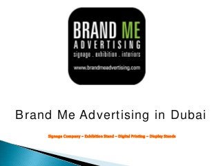 Brand Me Advertising in Dubai
Signage Company - Exhibition Stand - Digital Printing - Display Stands

 
