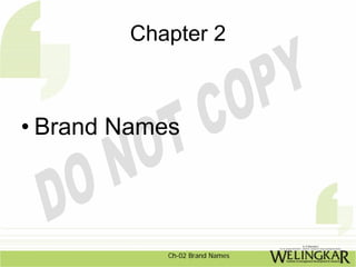Chapter 2



• Brand Names




            Ch-02 Brand Names
 