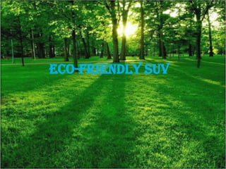 Eco-friendly suv
 