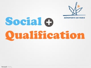 Social +
Qualiﬁcation
 