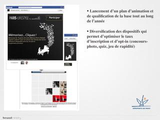 • Lancement d’un plan d’animation et
de qualiﬁcation de la base tout au long
de l’année

• Diversiﬁcation des dispositifs qui
permet d’optimiser le taux
d’inscription et d’opt-in (concours-
photo, quiz, jeu de rapidité)
 