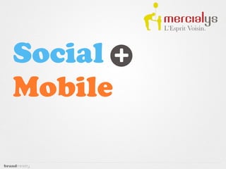 Social +
Mobile
 