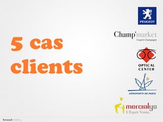 5 cas
clients
 