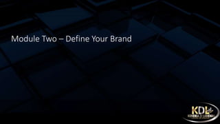 Module Two – Define Your Brand
 