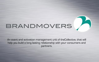 An event and activation management unit of theCollective, that will
help you build a long lasting relationship with your consumers and
partners.
 