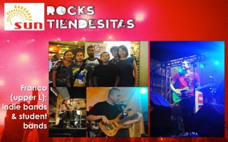 Franco
(upper L);
indie bands
& student
bands
 