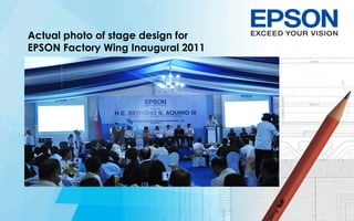 Actual photo of stage design for
EPSON Factory Wing Inaugural 2011
 