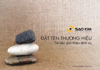ĐẶT TÊN THƯƠNG HIỆU
     Tài liệu giới thiệu dịch vụ




                  www.saokim.com.vn
 
