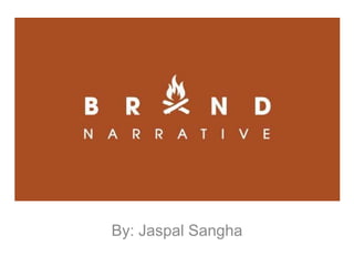 Brand Narratives




 By: Jaspal Sangha
 