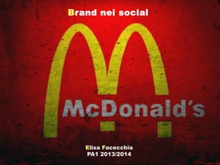 Brand nei social

Elisa Facecchia
PA1 2013/2014

 