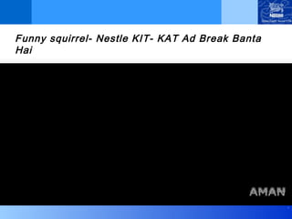 .
Funny squirrel- Nestle KIT- KAT Ad Break Banta
Hai
 