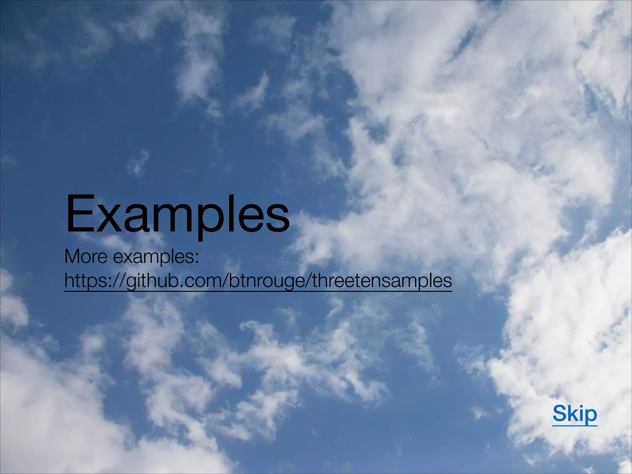 Examples

More examples:
https://github.com/btnrouge/threetensamples
Skip
 
