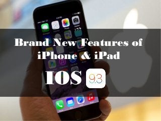 Brand New Features of
iPhone & iPad
IOS
 