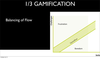1/3 GAMIFICATION

            Balancing of Flow




dinsdag 3 juli 12
 
