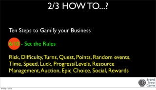 2/3 HOW TO...?

            Ten Steps to Gamify your Business

            6/10 - Set the Rules

            Risk, Difﬁcul...