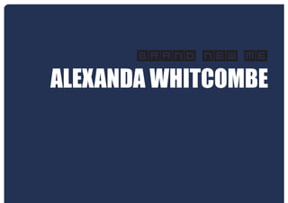 Brand New Me
ALEXANDA WHITCOMBE
 