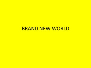 BRAND NEW WORLD
 
