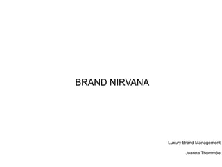 BRAND NIRVANA Luxury Brand Management Joanna Thommée 