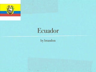 Ecuador
 by brandon
 