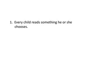 1.	
  	
  Every	
  child	
  reads	
  something	
  he	
  or	
  she	
  
chooses.	
  

 