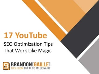 17 YouTube
SEO Optimization Tips
That Work Like Magic
 
