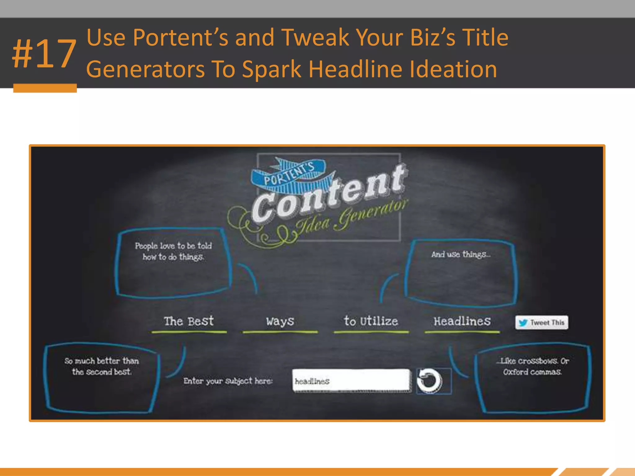 #17 Use Portent’s and Tweak Your Biz’s Title
Generators To Spark Headline Ideation
 