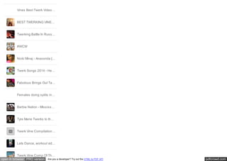 pdfcrowd.comopen in browser PRO version Are you a developer? Try out the HTML to PDF API
Vines Best Twerk Video…
BEST TWERKING VINE…
Twerking Battle In Russ…
#WCW
Nicki Minaj - Anaconda […
Twerk Songs 2014 - He…
Fabolous Brings Out Ta…
Females doing splits in…
Barbie Nation - Mississ…
Tyra Marie Twerks to th…
Twerk Vine Compilation…
Lets Dance, workout vid…
Twerk Vine Comp Of Th…
 