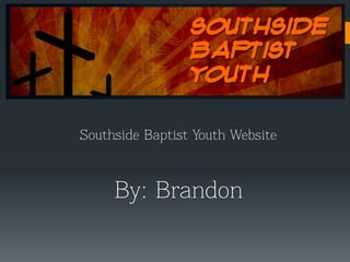 Southside Baptist Youth Website



     By: Brandon
 
