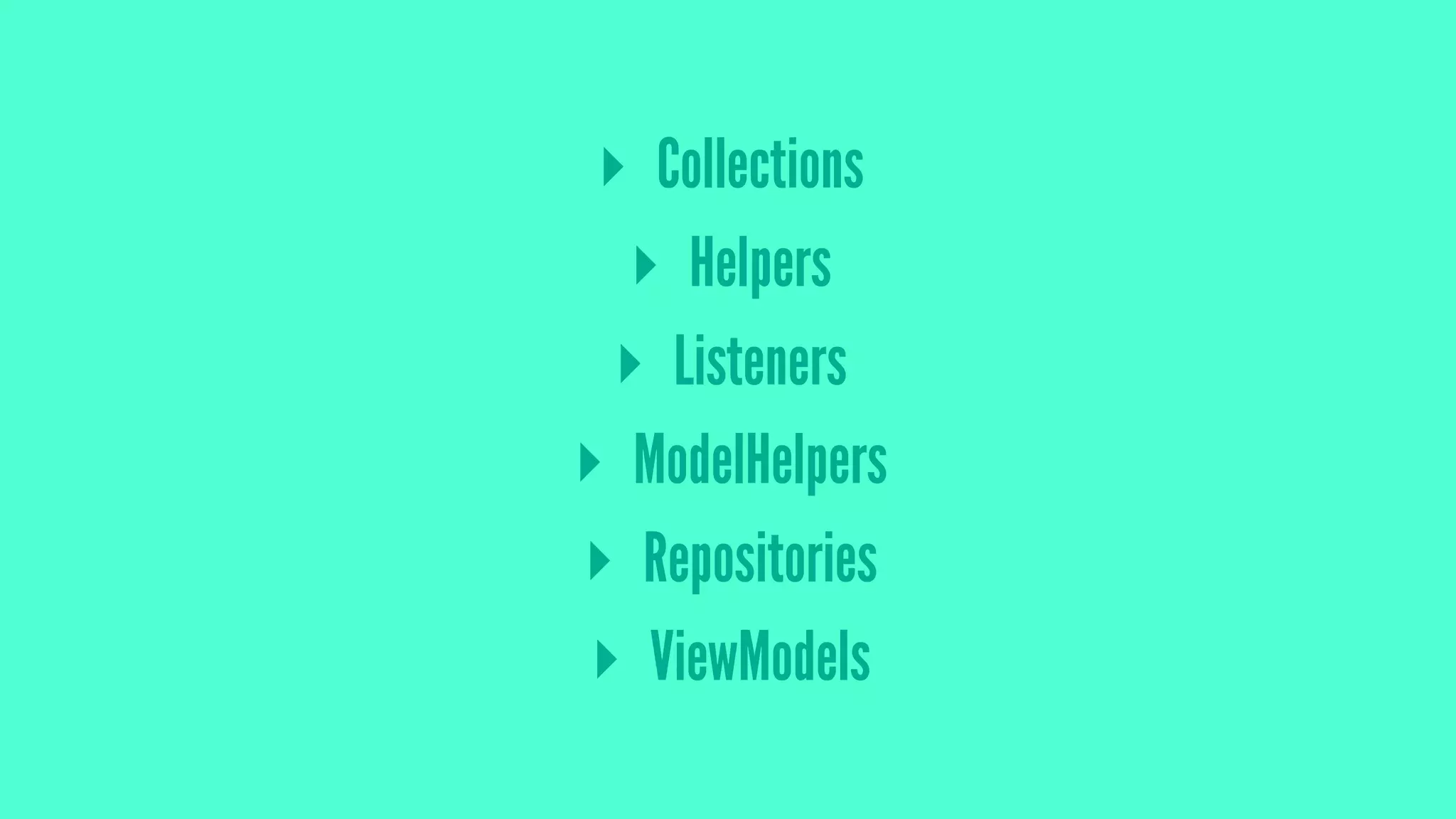 ▸ Collections
▸ Helpers
▸ Listeners
▸ ModelHelpers
▸ Repositories
▸ ViewModels
 