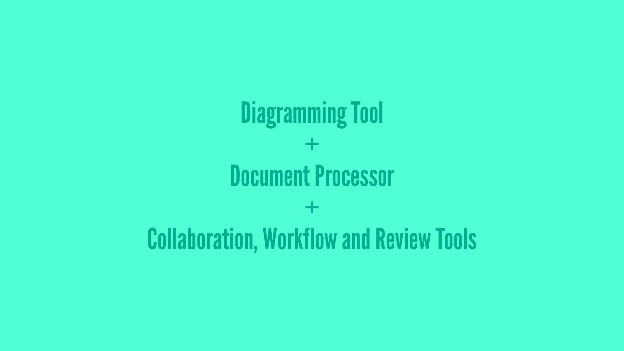 Diagramming Tool
+
Document Processor
+
Collaboration, Workflow and Review Tools
 