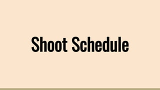 Shoot Schedule
 