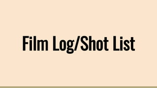 Film Log/Shot List
 