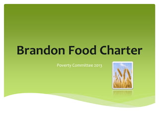 Brandon Food Charter
Poverty Committee 2013
 