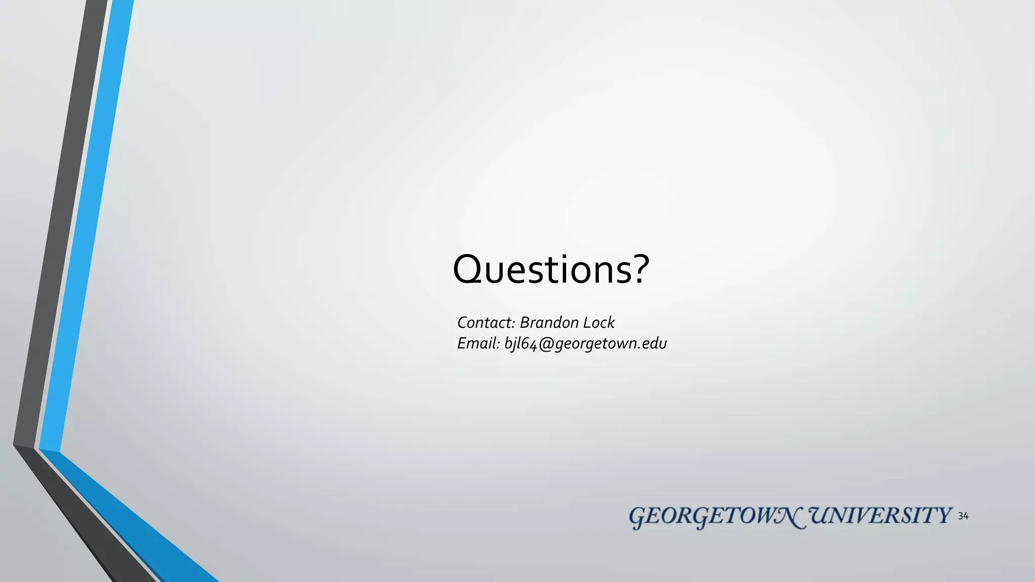 Questions?
34
Contact: Brandon Lock
Email: bjl64@georgetown.edu
 