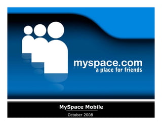 MySpace Mobile
  October 2008
 