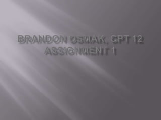 Brandon Osmak, CPT 12Assignment 1  