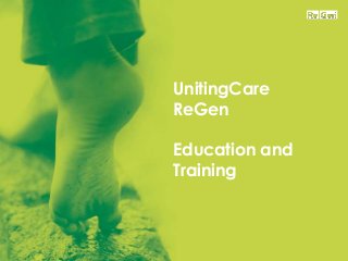UnitingCare
ReGen
Education and
Training
 