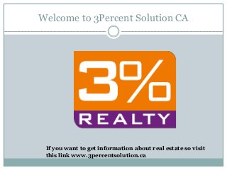Welcome to 3Percent Solution CA
If you want to get information about real estate so visit
this link www.3percentsolution.ca
 