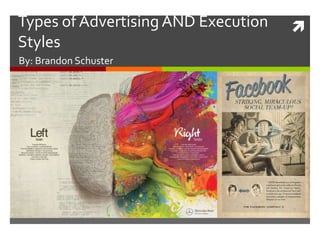 Types of Advertising AND Execution   
Styles
By: Brandon Schuster
 