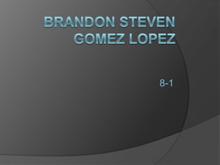 BRANDON STEVEN GOMEZ LOPEZ 8-1 