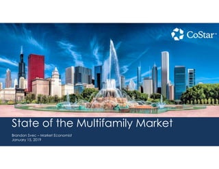 State of the Multifamily Market
Brandon Svec – Market Economist
January 15, 2019
 